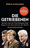 Die Getriebenen: Merkel und die Flüchtlingspolitik: Report aus dem Innern der Macht.