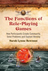 The Functions of Role-Playing Games: How Participants Create Community, Solve Problems and Explore Identity