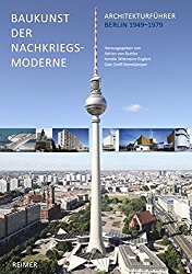 Baukunst der Nachkriegsmoderne: Architekturführer Berlin 1949-1979