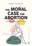 The Moral Case for Abortion. A Defence of Reproductive Choice 