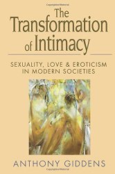 The Transformation of Intimacy: Love, Sexuality & Eroticism in Modern Societies