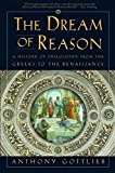 The Dream of Reason: A History of Western Philosophy from the Greeks to the Renaissance: A History of Philosophy from the Greeks to the Renaissance