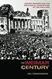 The Weimar Century: German Émigrés and the Ideological Foundations of the Cold War