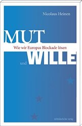 Mut und Wille. Wie wir Europas Blockade lösen
