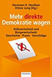 Mehr direkte Demokratie wagen: Volksentscheid und Bürgerentscheid: Geschichte - Praxis - Vorschläge