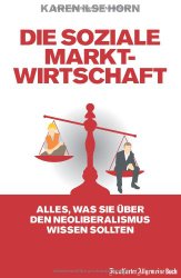 Die soziale Marktwirtschaft: Alles, was Sie über den Neoliberalismus wissen sollten: Alles, was Sie über den Neoliberalismus wissen müssen