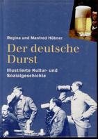 Der deutsche Durst - Illustrierte Kultur- und Sozialgeschichte