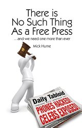 There Is No Such Thing as a Free Press... and We Need One More Than Ever
