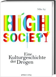 High Society: Eine Kulturgeschichte der Drogen