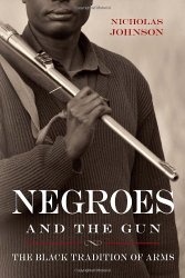 Negroes and the Gun: The Black Tradition of Arms