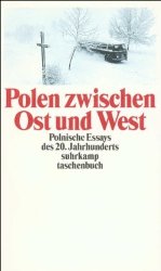 Polen zwischen Ost und West: Polnische Essays des 20. Jahrhunderts. Eine Anthologie