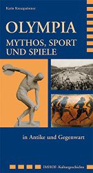 Olympia. Mythos, Sport und Spiele in Antike und Gegenwart