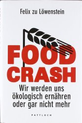 Food Crash Wir werden uns ökologisch ernähren oder gar nicht mehr