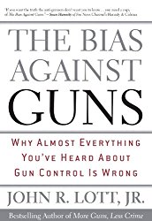 The Bias Against Guns: Why Almost Everything You'Ve Heard About Gun Control Is Wrong