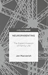 Neuroparenting: The Expert Invasion of Family Life