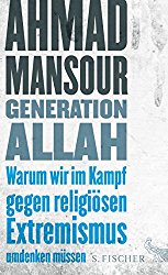 Generation Allah. Warum wir im Kampf gegen religiösen Extremismus umdenken müssen