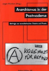 Anarchismus in der Postmoderne: Beiträge zur anarchistischen Theorie und Praxis