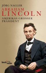 Abraham Lincoln: Amerikas großer Präsident