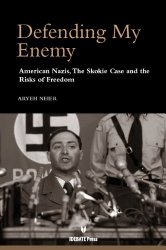Defending My Enemy: American Nazis, the Skokie Case, and the Risks of Freedom