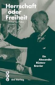 Herrschaft oder Freiheit: Ein Alexander-Rüstow-Brevier 