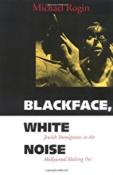 Blackface, White Noise: Jewish Immigrants in the Hollywood Melting Pot