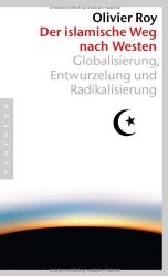 Der islamische Weg nach Westen: Globalisierung, Entwurzelung und Radikalisierung