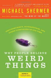 Why People Believe Weird Things: Pseudoscience, Superstition, and Other Confusions of Our Time