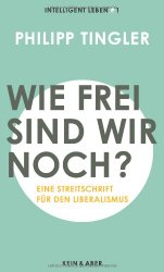 Wie frei sind wir noch?: Eine Streitschrift für den Liberalismus