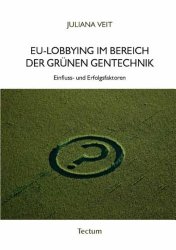 EU-Lobbying im Bereich der grünen Gentechnik. Einfluss- und Erfolgsfaktoren