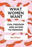 What Women Want: Fun, Freedom and an End to Feminism