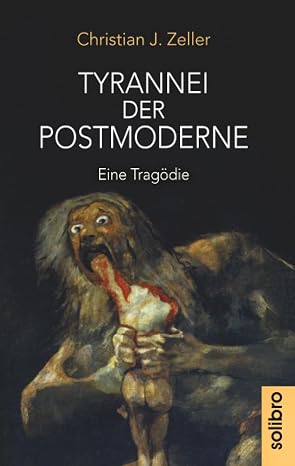 Tyrannei der Postmoderne: Eine Tragödie